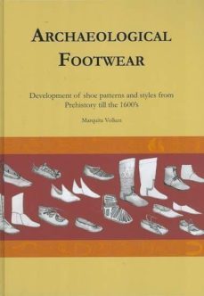 archaeological footwear: development of shoe patterns and styles from prehistory til the 1600 s-marquita volken-9789089321176