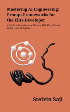 mastering ai engineering: prompt frameworks for the elite developer (ebook)-9789357737876