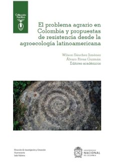 el problema agrario en colombia y propuestas de resistencia desde la agroecologia latinoamericana (ebook)-9789585052376