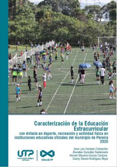 caracterizacion de la educacion extracurricular con enfasis en deporte, recreacion y actividad fisica en instituciones educativas oficiales del municipio de pereira 2020 (ebook)-9789587228076