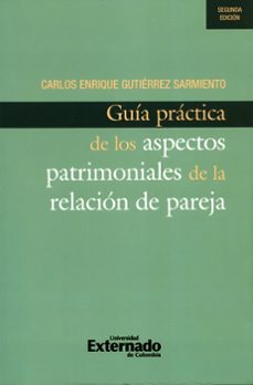 guía práctica de los aspectos patrimoniales de la relación de pareja, 2a edición (ebook)-carlos enrique sarmiento gutiérrez-9789587727876