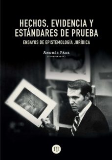 hechos, evidencia y estandares de prueba ensayos de epistemologia juridica (ebook)-andres paez-9789587742176