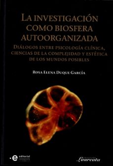 la investigacion como biosfera autoorganizada-rosa elena duque garcia-9789587810776
