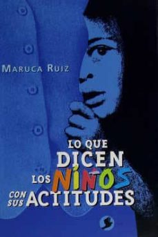 lo que dicen los niños con sus actitudes-maruca ruiz-9789688604076