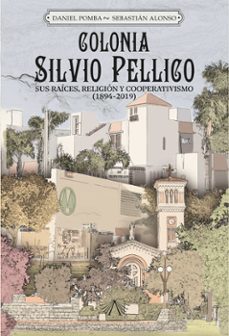 colonia silvio pellico (ebook)-daniel pomba-sebastián alonso-9789874999276