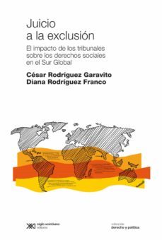 juicio a la exclusion: el impacto de los tribunales sobre los derechos sociales del sur global (ebook)-cesar rodriguez garavito-diana rodriguez franco-9789876296076