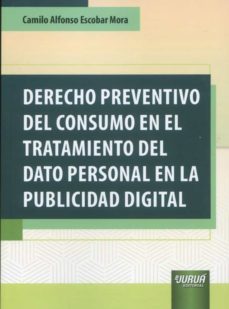 derecho preventivo del consumo en el tratamiento del dato personal en la publicidad digital-camilo alfonso escobar mora-9789897128776