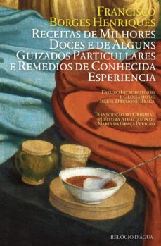 receitas de milhores doces e de alguns guizados particullares e remedios de conhecida experiencia (ebook)-francisco borges enriques-isabel drumond braga-9789897831676