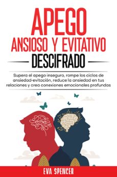 apego ansioso y evitativo descifrado: supera el apego inseguro, rompe los ciclos de ansiedad-evitacion, reduce la ansiedad en tus relaciones y crea conexiones emocionales profundas (ebook)-9789925388776