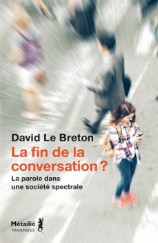 la fin de la conversation ? - la parole dans une société spectrale-david le breton-9791022614276