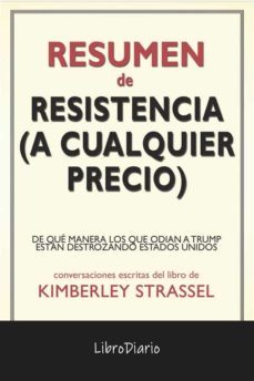 resistencia (a cualquier precio): de que manera los que odian a trump estan destrozando estados unidos de kimberley strassel: conversaciones escritas (ebook)-9791221311976