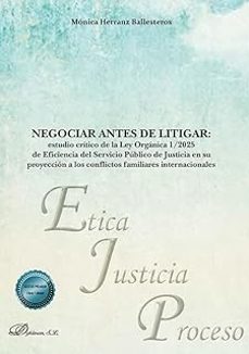 negociar antes de litigar: estudio crítico de la ley orgánica 1/2 025 de eficiencia del servicio público de justicia en su proyección a los conflictos familiares internacionales-monica herranz ballesteros-9791370471576