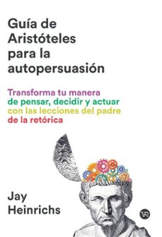 la guia de aristoteles para la autopersuasion-jay heinrichs-9791387601676