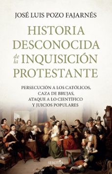 historia desconocida de la inquisición protestante-jose luis pozo fajarnes-9791387812676