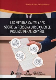medidas cautelares sobre la persona jurídica en el proceso penal español-pedor pablo pulido manuz-9791388096976