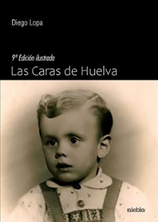 las caras de huelva (9ª ed.)-diego lopa-9791399183276