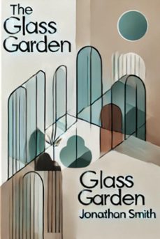 the glass garden (ebook)-jonathan smith-9798227271976