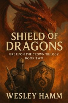shield of dragons fire upon the crown trilogy book two (ebook)-wesley hamm-9798230148876