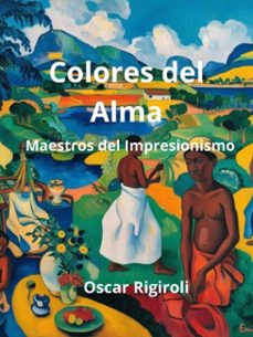 colores del alma: maestros del impresionismo (ebook)-oscar rigiroli-oscar rigiroli-9798230197676