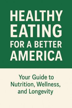healthy eating for a better america: your guide to nutrition, wellness, and longevity (ebook)-samia abouzaid-9798231766376