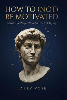 how to (not) be motivated : a satire for people who are tired of trying (ebook)-larry vose-9798232458676