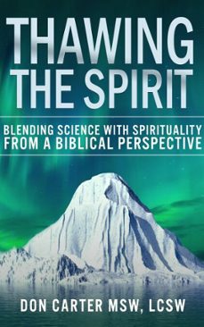 thawing the spirit - blending science with spirituality from a biblical perspective (ebook)-don carter, msw lcsw-9798232494476