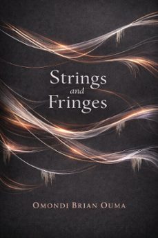 strings and fringes (ebook)-omondi brian ouma-9798233527876