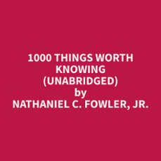 1000 things worth knowing (unabridged)-nathaniel c. fowler-9798330006076