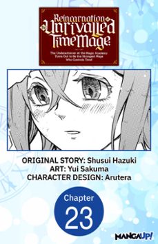 reincarnation of the unrivalled time mage: the underachiever at the magic academy turns out to be the strongest mage who controls time! @023 (ebook)-shusui hazuki-yui sakuma-9798893709476