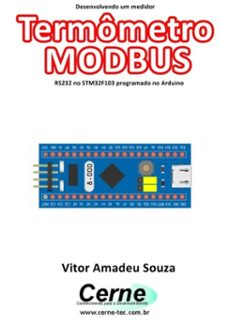 desenvolvendo um medidor termometro modbus rs232 no stm32f103 programado no arduino (ebook)-vitor amadeu souza-3410003436886