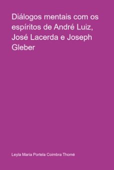 dialogos mentais com os espiritos de andre luiz, jose lacerda e joseph gleber (ebook)-leyla maria portela coimbra thomé-3410006523286
