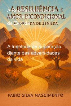 a resiliencia e o amor incondicional - a jornada de zenilda (ebook)-fabio silva nascimento-3410008428886