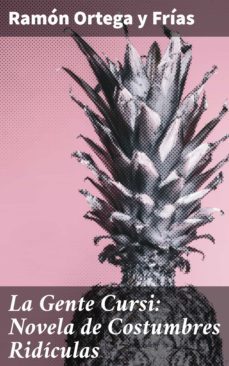 la gente cursi: novela de costumbres ridiculas (ebook)-ramon ortega y frias-4057664166586