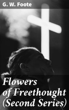 flowers of freethought (second series) (ebook)-g. w. foote-4057664565686