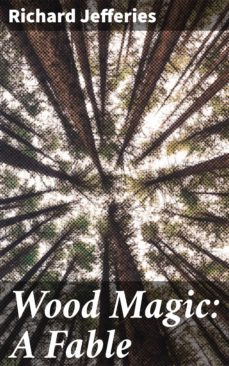 wood magic: a fable (ebook)-richard jefferies-4057664583086