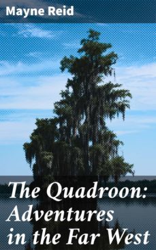 the quadroon: adventures in the far west (ebook)-mayne reid-4057664625786