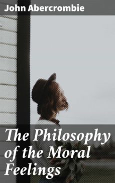 the philosophy of the moral feelings (ebook)-john abercrombie-4057664627186