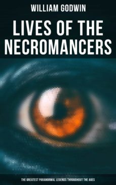 lives of the necromancers (the greatest paranormal legends throughout the ages) (ebook)-william godwin-4064066051686