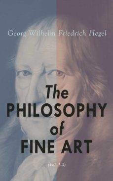 the philosophy of fine art (vol. 1-3) (ebook)-georg wilhelm friedrich hegel-4064066059286