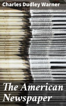 the american newspaper (ebook)-charles dudley warner-4064066102586