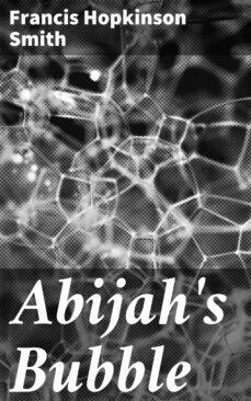 abijah's bubble (ebook)-francis hopkinson smith-4064066104986