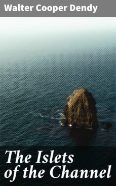 the islets of the channel (ebook)-walter cooper dendy-4064066154486