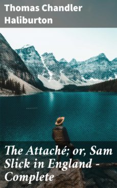 the attache; or, sam slick in england  complete (ebook)-thomas chandler haliburton-4064066229986