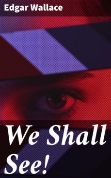 we shall see! (ebook)-edgar wallace-4066338094186
