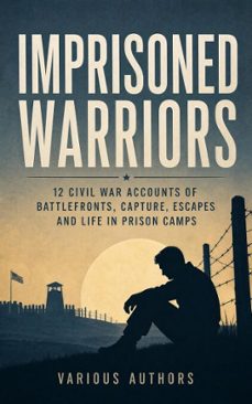 imprisoned warriors: 12 civil war accounts of battlefronts, capture, escapes and life in prison camps (ebook)-daniel avery langworthy-john azor kellogg-james madison page-4066339592186