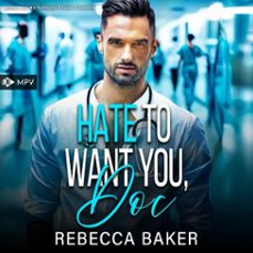 hate to want you, doc (audiolibro)-rebecca baker-4069828939486