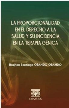 la proporcionalidad en el derecho a la salud y su incidencia en la terapia genica (ebook)-brajhan santiago obando obando-4099995592986