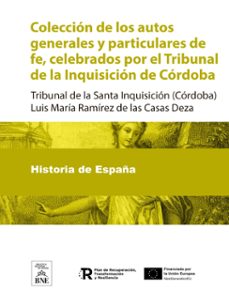 coleccion de los autos generales y particulares de fe, celebrados por el tribunal de la inquisicion de cordoba (ebook)-luis maría ramírez de las casas deza-4099995625486