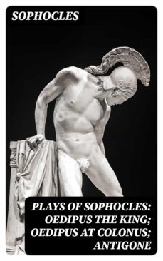 plays of sophocles: oedipus the king; oedipus at colonus; antigone (ebook)-8596547011286