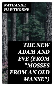 the new adam and eve (from "mosses from an old manse") (ebook)-nathaniel hawthorne-8596547181286